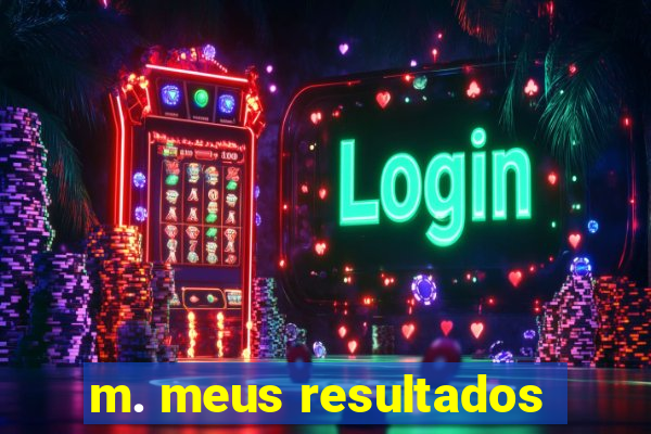 m. meus resultados